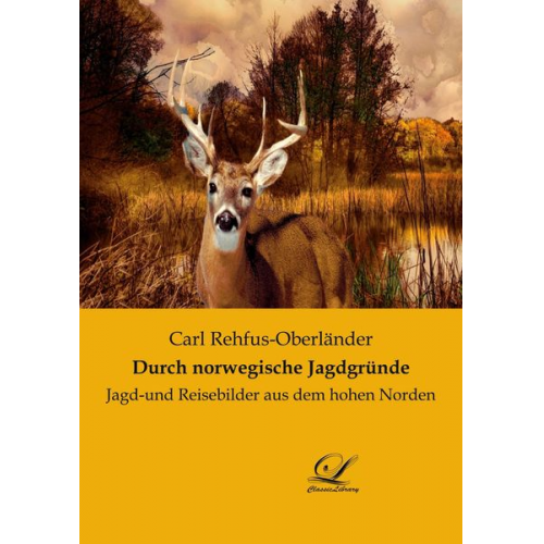 Carl Rehfus-Oberländer - Durch norwegische Jagdgründe