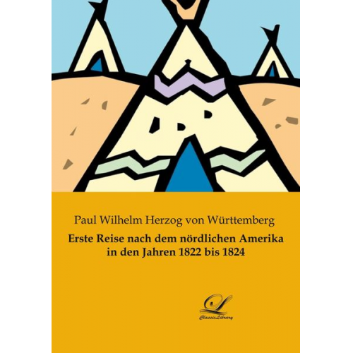 Paul Wilhelm Herzog Württemberg - Erste Reise nach dem nördlichen Amerika in den Jahren 1822 bis 1824