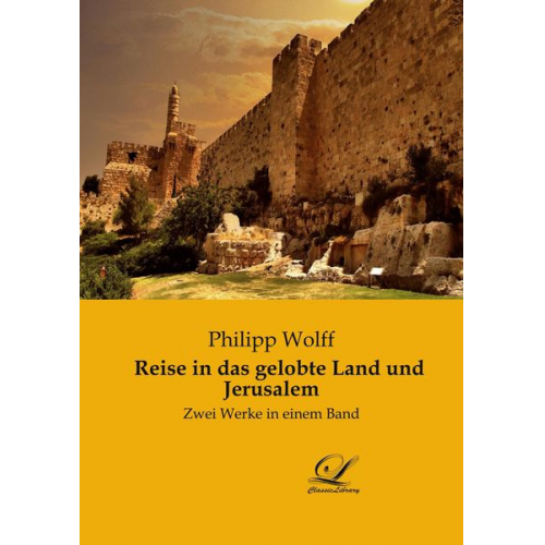 Philipp Wolff - Reise in das gelobte Land und Jerusalem