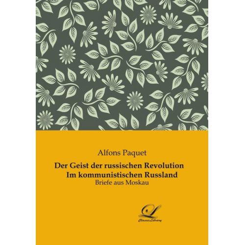 Alfons Paquet - Der Geist der russischen Revolution Im kommunistischen Russland