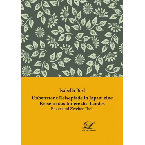 Isabella Bird - Unbetretene Reisepfade in Japan: eine Reise in das Innere des Landes