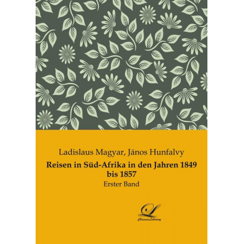 Ladislaus Magyar - Reisen in Süd-Afrika in den Jahren 1849 bis 1857