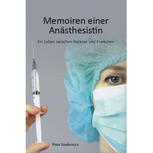 Petra Szudrowicz - Memoiren einer Anästhesistin