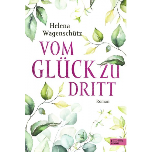 Helena Wagenschütz - Vom Glück zu dritt