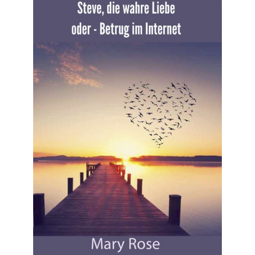 Mary Rose - Steve, die wahre Liebe oder - Betrug im Internet