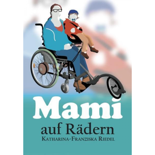 Katharina-Franziska Riedel - Mami auf Rädern