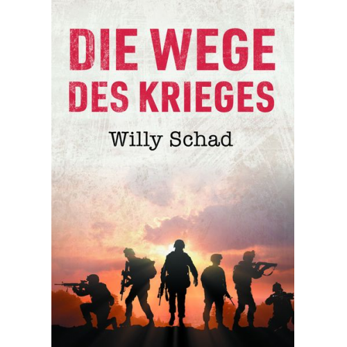 Willy Schad - Die Wege des Krieges