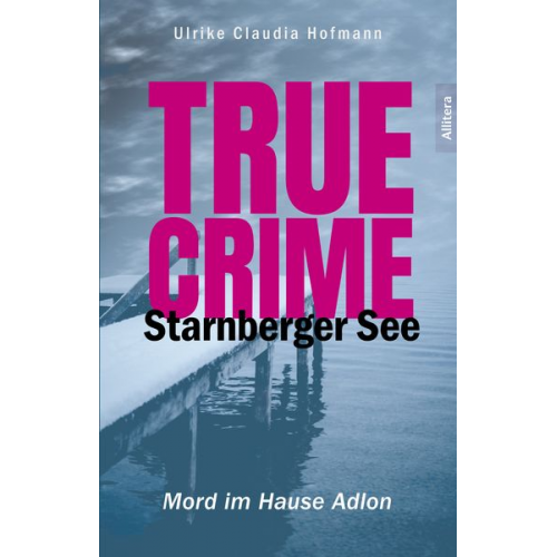 Ulrike Claudia Hofmann - True Crime Starnberger See