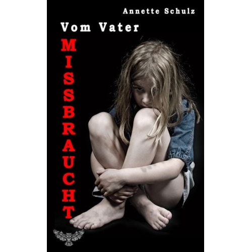 Annette Schulz - Vom Vater missbraucht