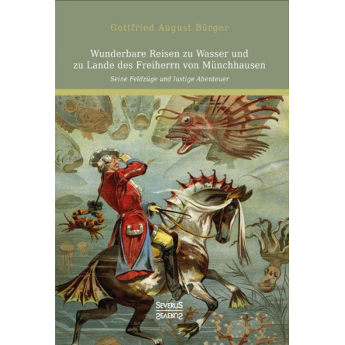 Gottfried August Bürger - Wunderbare Reisen zu Wasser und zu Lande des Freiherrn von Münchhausen