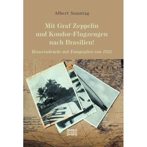 Albert Sonntag - Mit Graf Zeppelin und Kondor-Flugzeugen nach Brasilien!