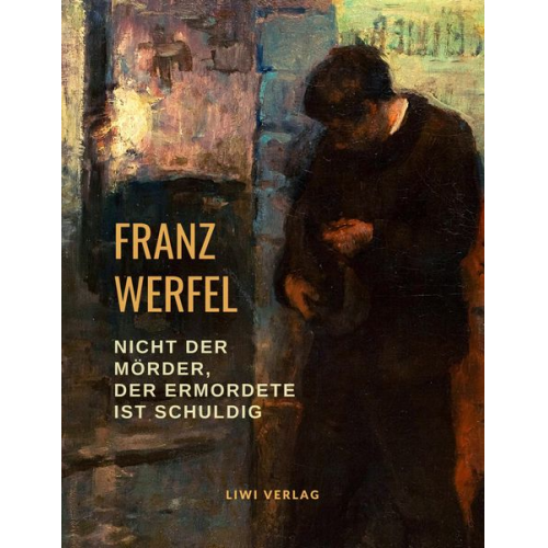 Franz Werfel - Nicht der Mörder, der Ermordete ist schuldig