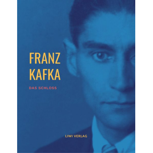 Franz Kafka - Franz Kafka: Das Schloß