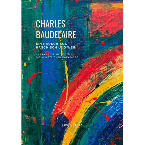 Charles Baudelaire - Ein Rausch aus Haschisch und Wein (Les Paradis artificiels - Die künstlichen Paradiese)