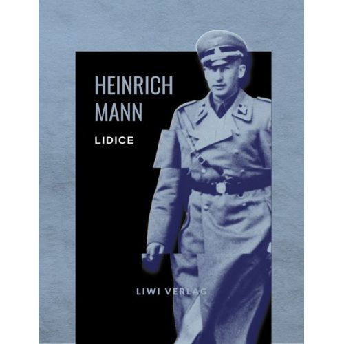 Heinrich Mann - Heinrich Mann: Lidice. Vollständige Neuausgabe