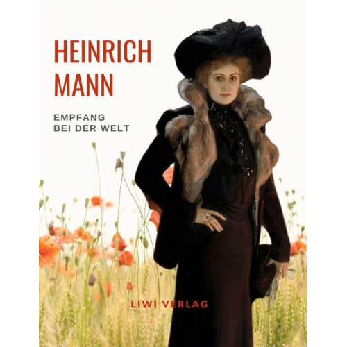 Heinrich Mann - Heinrich Mann: Empfang bei der Welt. Vollständige Neuausgabe