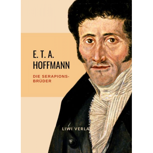 E.T.A. Hoffmann - E.T.A. Hoffmann: Die Serapions-Brüder. Vollständige Ausgabe