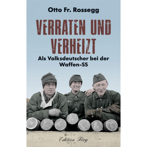 Otto Fr. Rossegg - Verraten und Verheizt