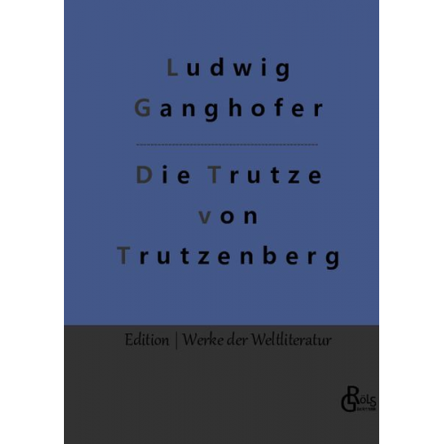 Ludwig Ganghofer - Die Trutze von Trutzenberg