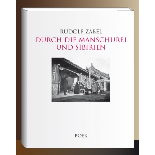 Rudolf Zabel - Durch die Manschurei und Sibirien