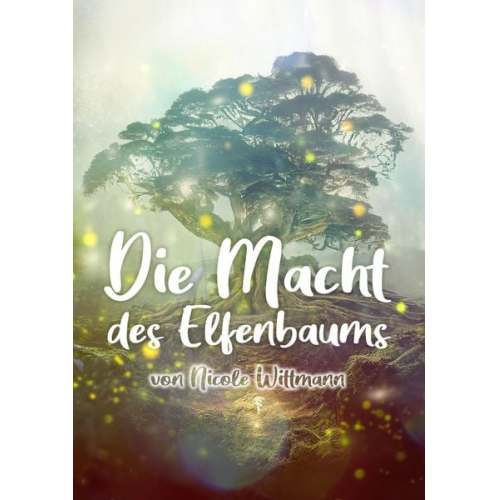 Nicole Wittmann - Die Macht des Elfenbaums