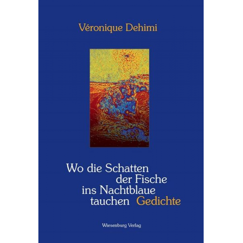 Véronique Dehimi - Wo die Schatten der Fische ins Nachtblaue tauchen