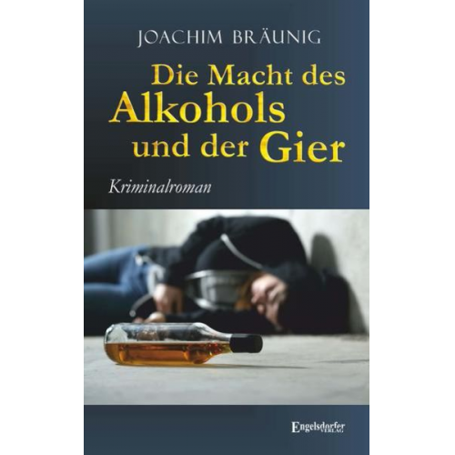 Joachim Bräunig - Die Macht des Alkohols und der Gier