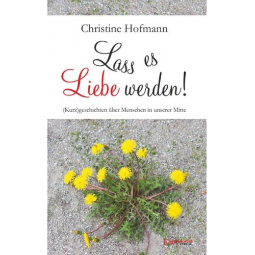 Christine Hofmann - Lass es Liebe werden!