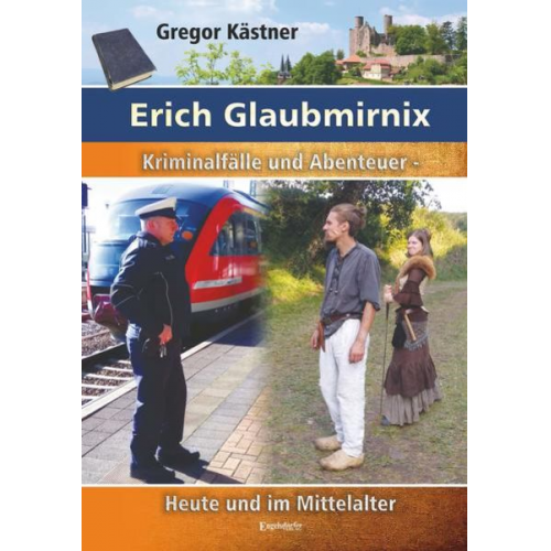 Gregor Kästner - Erich Glaubmirnix - Kriminalfälle und Abenteuer heute und im Mittelalter