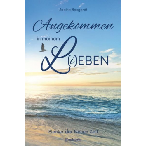 Sabine Bongardt - Angekommen in meinem L(i)eben