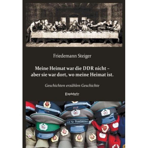 Friedemann Steiger - Meine Heimat war die DDR nicht – aber sie war dort, wo meine Heimat ist.