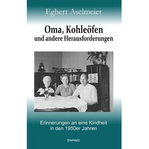 Egbert Aselmeier - Oma, Kohleöfen und andere Herausforderungen