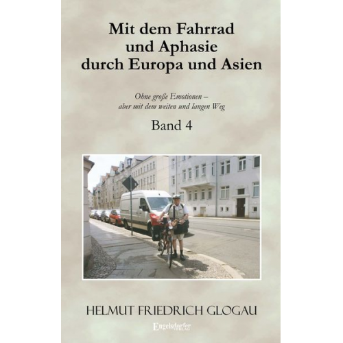 Helmut Friedrich Glogau - Mit dem Fahrrad und Aphasie durch Europa und Asien. Band 4