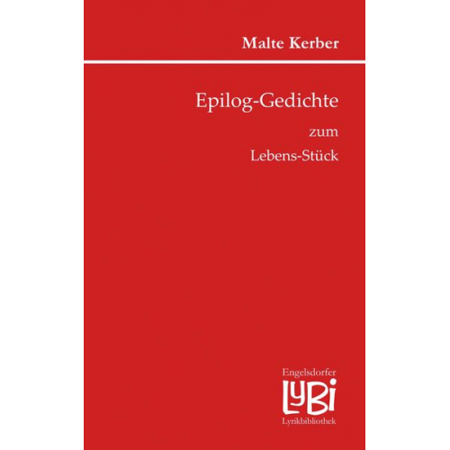 Malte Kerber - Epilog-Gedichte zum Lebens-Stück