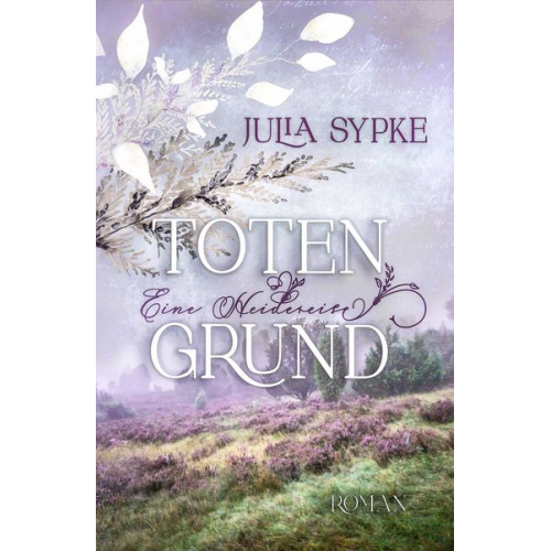 Julia Sypke - TOTENGRUND - Eine Heidereise