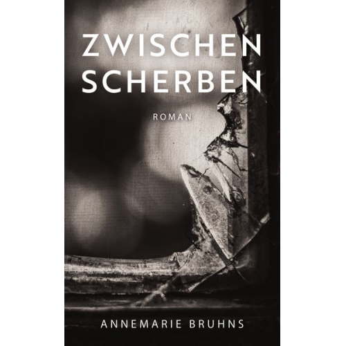 Annemarie Bruhns - Zwischen Scherben