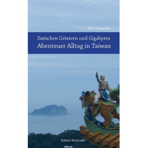 Ilka Schneider - Zwischen Geistern und Gigabytes - Abenteuer Alltag in Taiwan