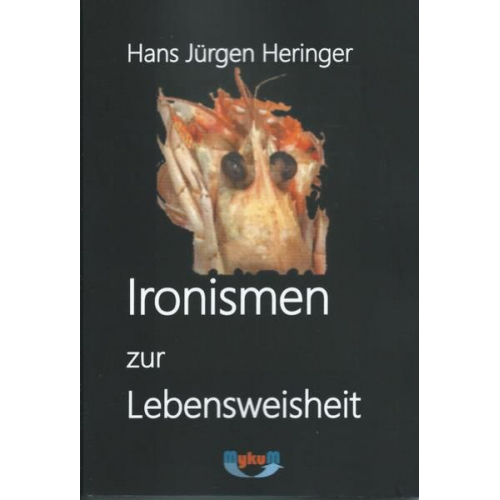 Hans Jürgen Heringer - Ironismen zur Lebensweisheit