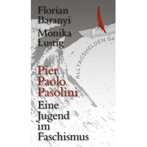 Florian Baranyi Monika Lustig - Pier Paolo Pasolini. Eine Jugend im Faschismus