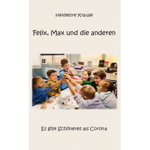 Heidelore Krause - Felix, Max und die anderen