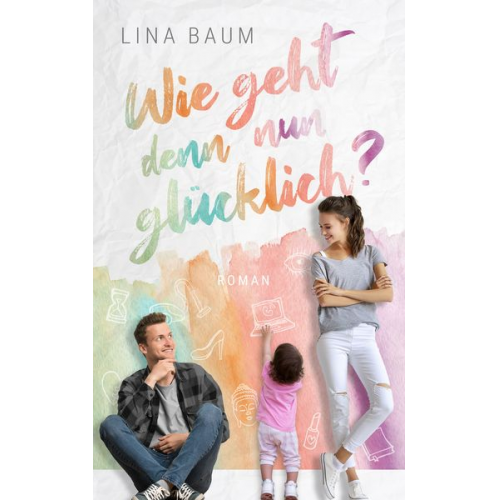 Lina Baum - Wie geht denn nun glücklich?