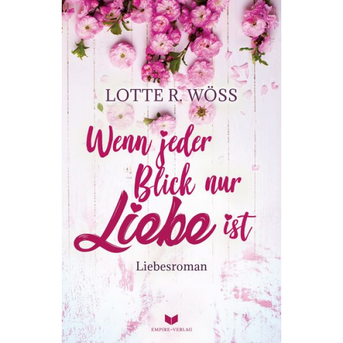 Lotte R. Wöss - Wenn jeder Blick nur Liebe ist