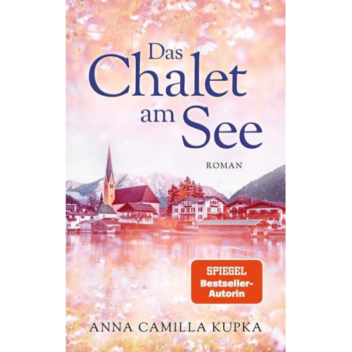 Anna Kupka - Das Chalet am See: Roman | SPIEGEL-Bestseller-Autorin