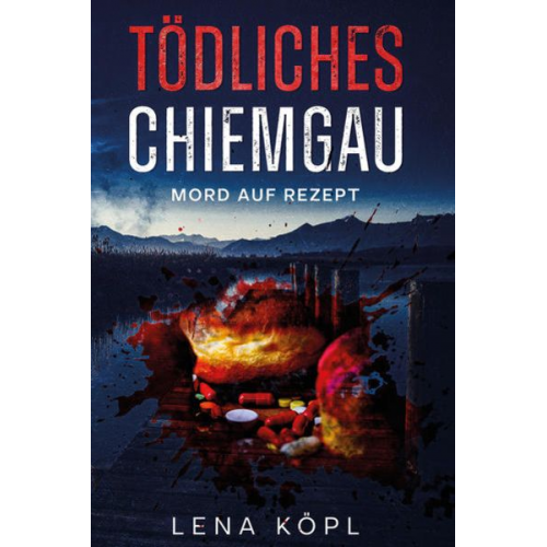 Lena Köpl - Tödliches Chiemgau