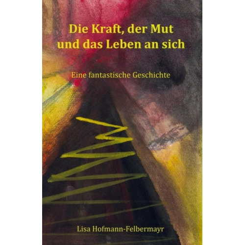 Lisa Hofmann-Felbermayr - Die Kraft, der Mut und das Leben an sich