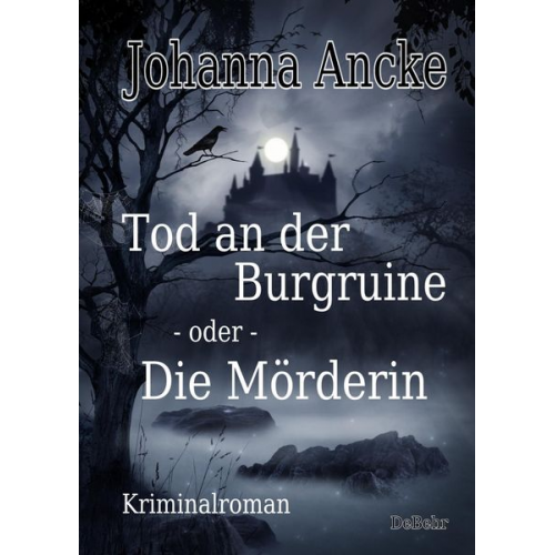 Johanna Ancke - Tod an der Burgruine - oder - Die Mörderin - Kriminalroman