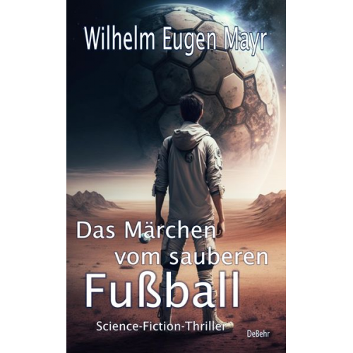 Wilhelm Eugen Mayr - Das Märchen vom sauberen Fußball - Science-Fiction-Thriller