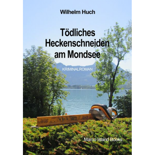 Wilhelm Huch - Tödliches Heckenschneiden am Mondsee