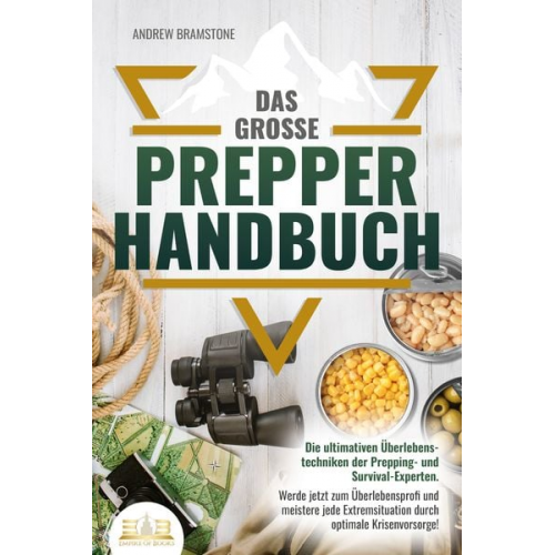 Andrew Bramstone - Das große PREPPER HANDBUCH: Die ultimativen Überlebenstechniken der Prepping- und Survival-Experten. Werde jetzt zum Überlebensprofi und meistere jede