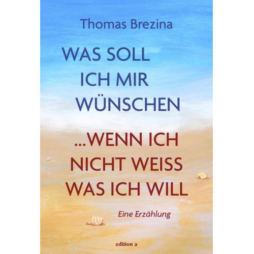 Thomas Brezina - Was soll ich mir wünschen, wenn ich nicht weiß, was ich will